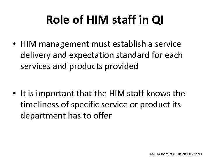 Role of HIM staff in QI • HIM management must establish a service delivery