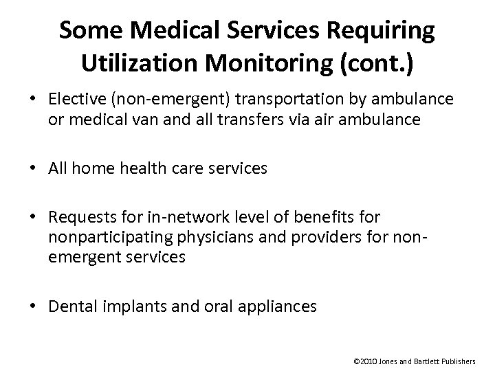 Some Medical Services Requiring Utilization Monitoring (cont. ) • Elective (non-emergent) transportation by ambulance