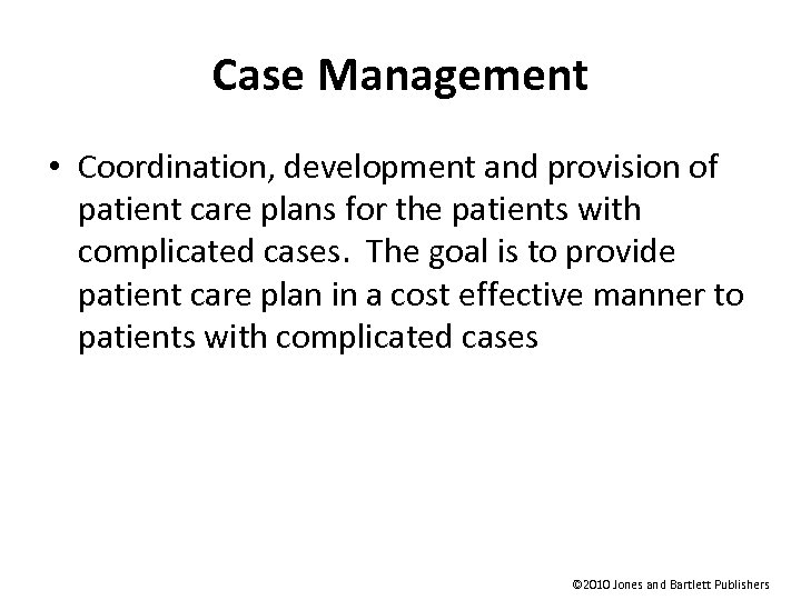 Case Management • Coordination, development and provision of patient care plans for the patients