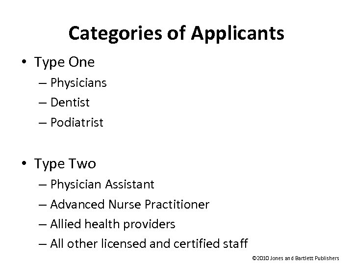 Categories of Applicants • Type One – Physicians – Dentist – Podiatrist • Type