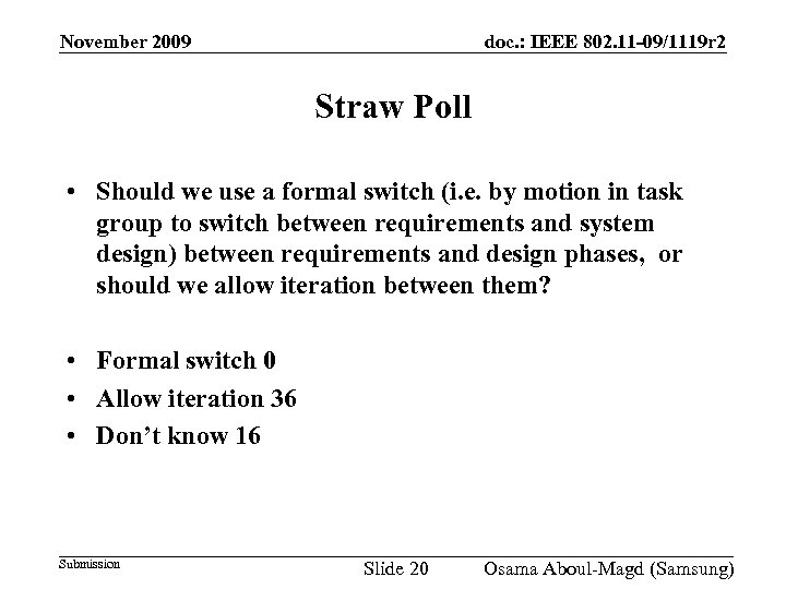 November 2009 doc. : IEEE 802. 11 -09/1119 r 2 Straw Poll • Should
