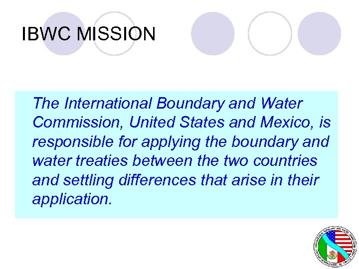 IBWC MISSION The International Boundary and Water Commission, United States and Mexico, is responsible