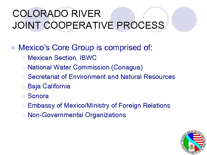 COLORADO RIVER JOINT COOPERATIVE PROCESS l Mexico’s Core Group is comprised of: ¡ ¡