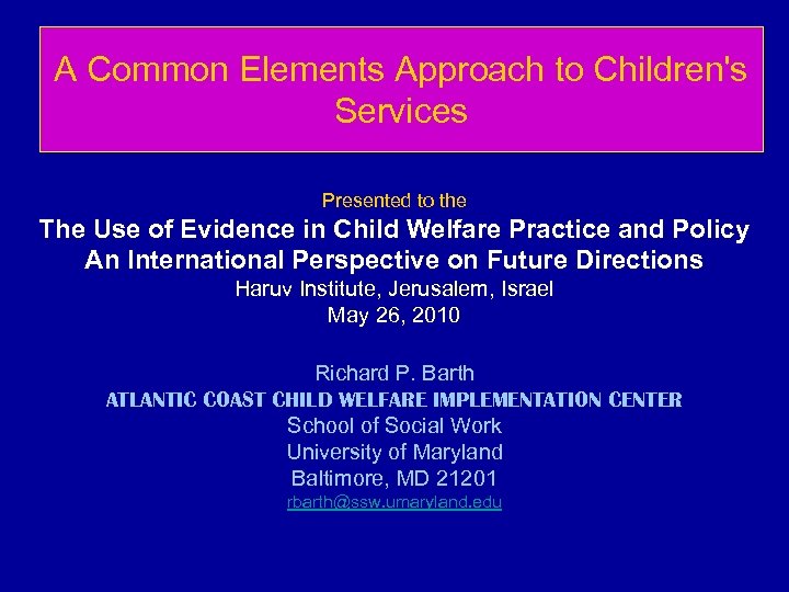 A Common Elements Approach to Children's Services Presented to the The Use of Evidence