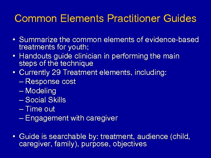 Common Elements Practitioner Guides • Summarize the common elements of evidence-based treatments for youth;