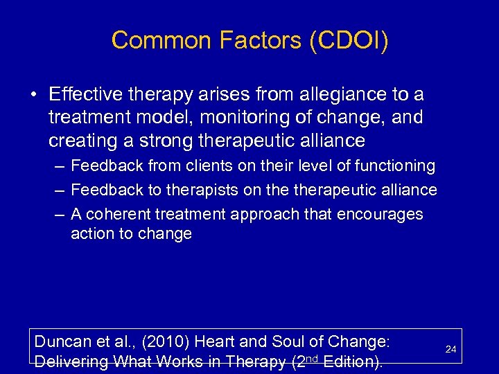 Common Factors (CDOI) • Effective therapy arises from allegiance to a treatment model, monitoring