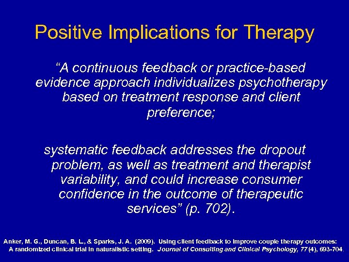 Positive Implications for Therapy “A continuous feedback or practice-based evidence approach individualizes psychotherapy based