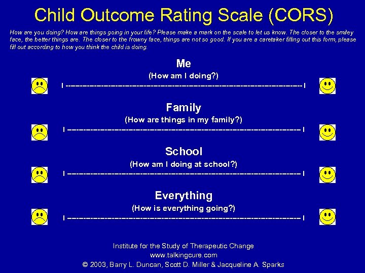 Child Outcome Rating Scale (CORS) How are you doing? How are things going in