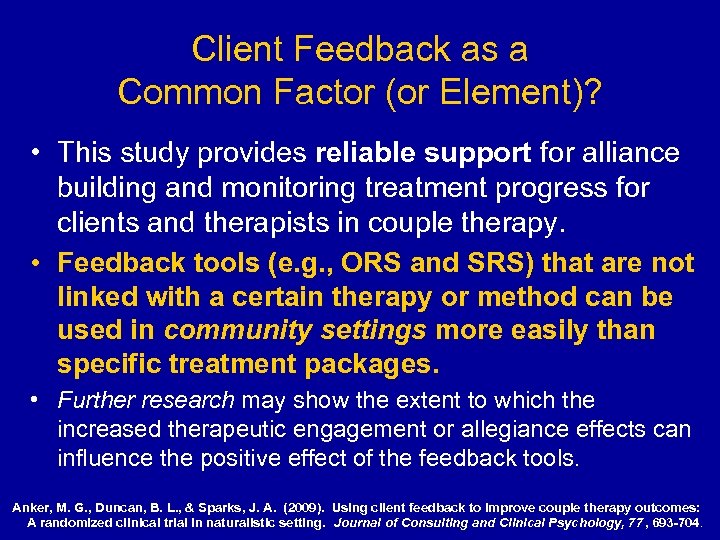 Client Feedback as a Common Factor (or Element)? • This study provides reliable support