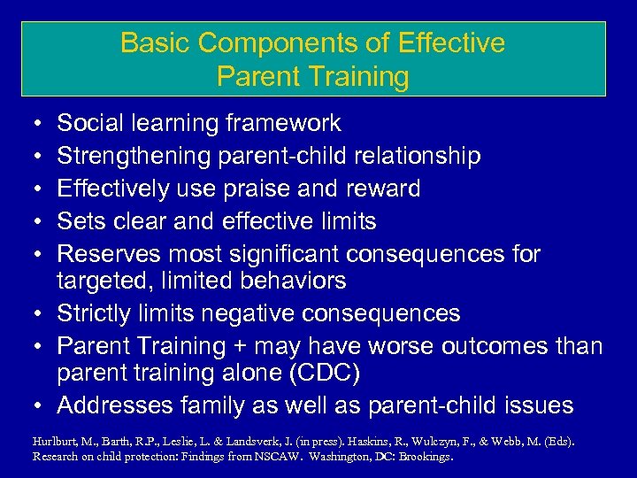 Basic Components of Effective Parent Training • • • Social learning framework Strengthening parent-child