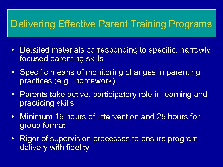 Delivering Effective Parent Training Programs • Detailed materials corresponding to specific, narrowly focused parenting