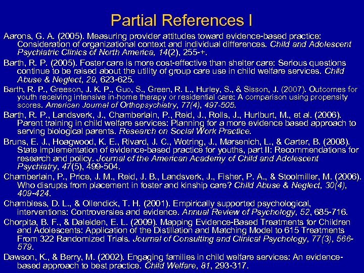 Partial References I Aarons, G. A. (2005). Measuring provider attitudes toward evidence-based practice: Consideration