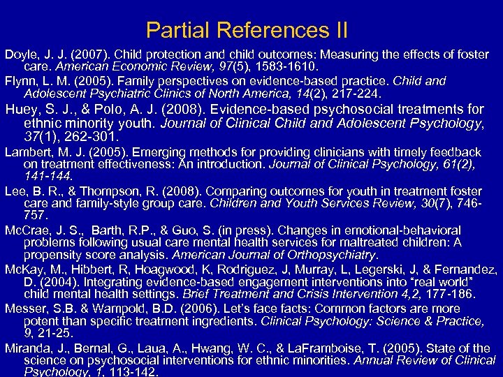 Partial References II Doyle, J. J. (2007). Child protection and child outcomes: Measuring the