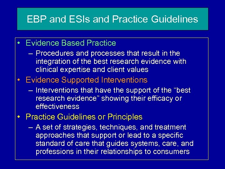 EBP and ESIs and Practice Guidelines • Evidence Based Practice – Procedures and processes