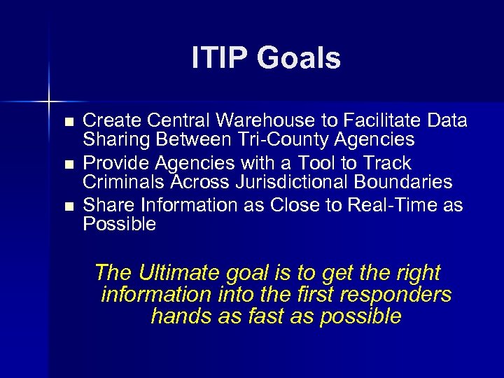 ITIP Goals n n n Create Central Warehouse to Facilitate Data Sharing Between Tri-County