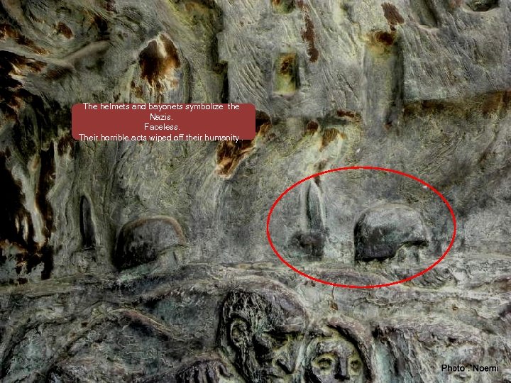 The helmets and bayonets symbolize the Nazis. Faceless. Their horrible acts wiped off their