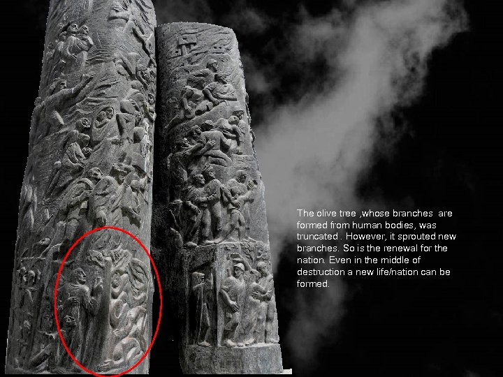 The olive tree , whose branches are formed from human bodies, was truncated. However,