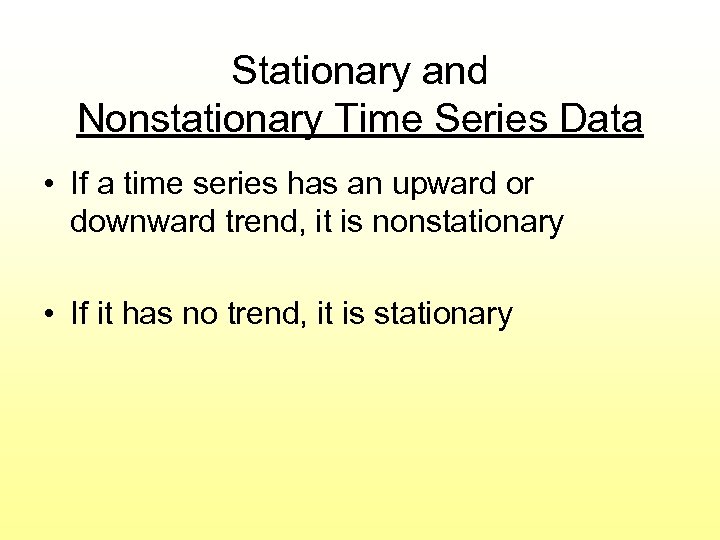 Stationary and Nonstationary Time Series Data • If a time series has an upward