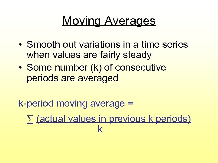 Moving Averages • Smooth out variations in a time series when values are fairly