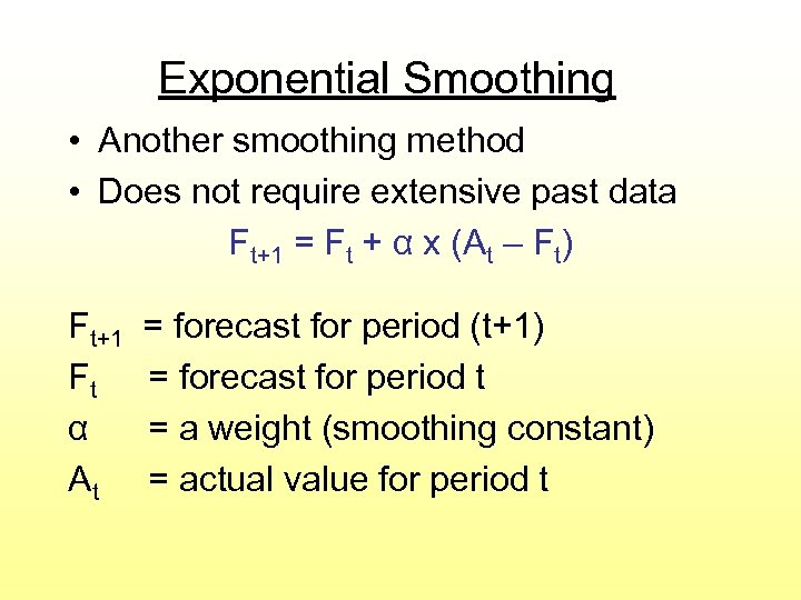 Exponential Smoothing • Another smoothing method • Does not require extensive past data Ft+1