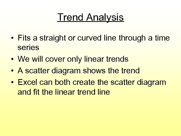 Trend Analysis • Fits a straight or curved line through a time series •