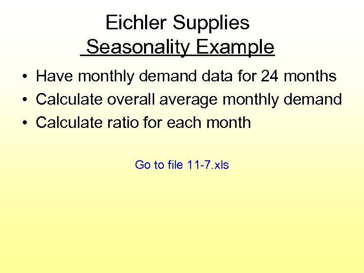 Eichler Supplies Seasonality Example • Have monthly demand data for 24 months • Calculate