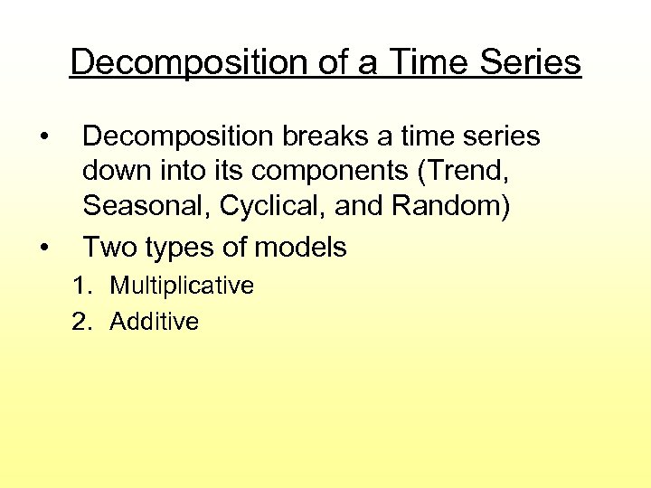 Decomposition of a Time Series • • Decomposition breaks a time series down into