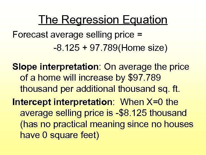 The Regression Equation Forecast average selling price = -8. 125 + 97. 789(Home size)