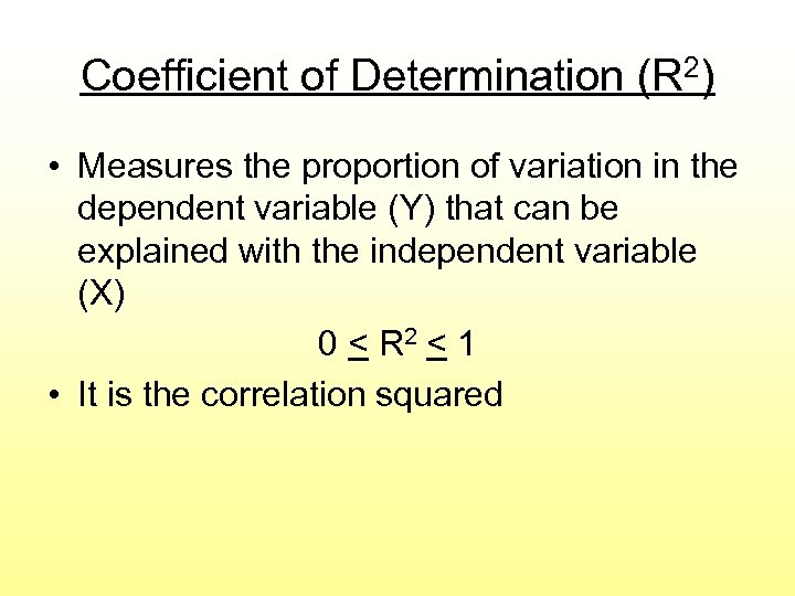 Coefficient of Determination (R 2) • Measures the proportion of variation in the dependent