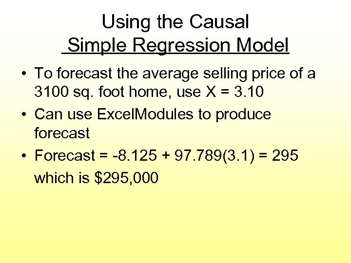 Using the Causal Simple Regression Model • To forecast the average selling price of