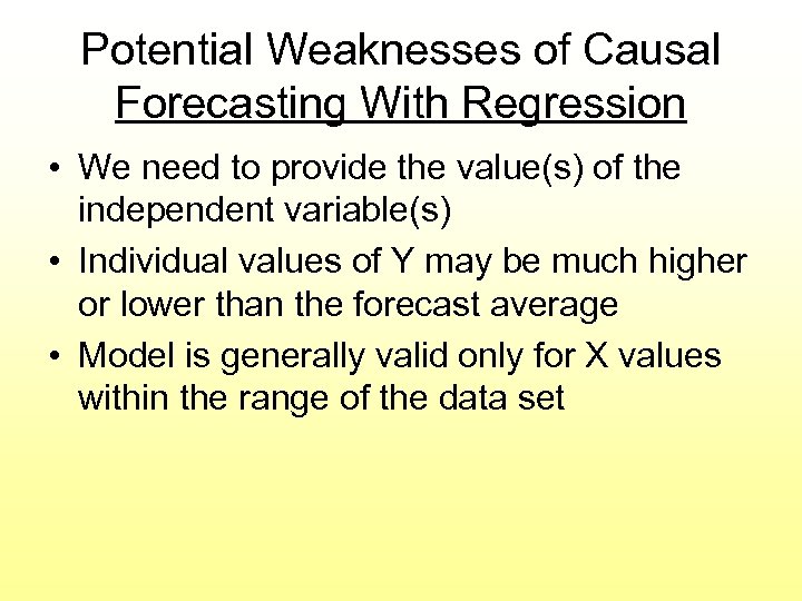 Potential Weaknesses of Causal Forecasting With Regression • We need to provide the value(s)