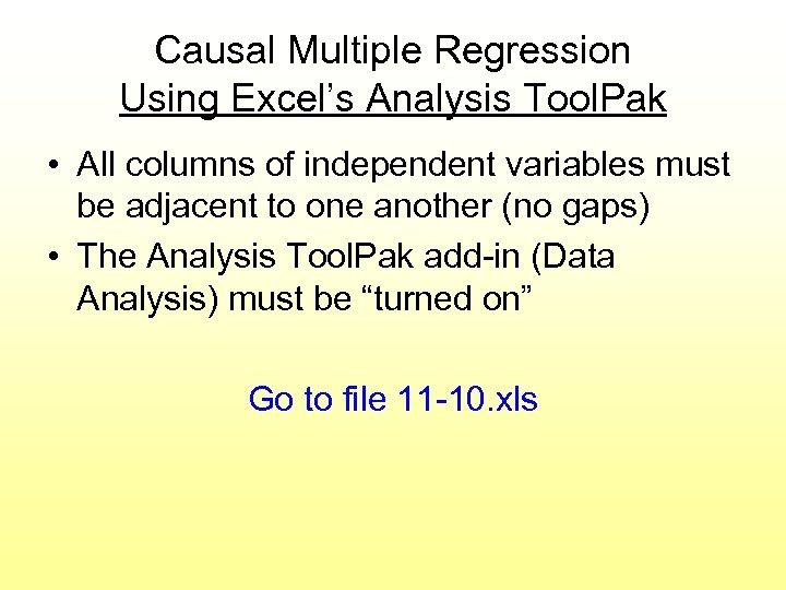 Causal Multiple Regression Using Excel’s Analysis Tool. Pak • All columns of independent variables