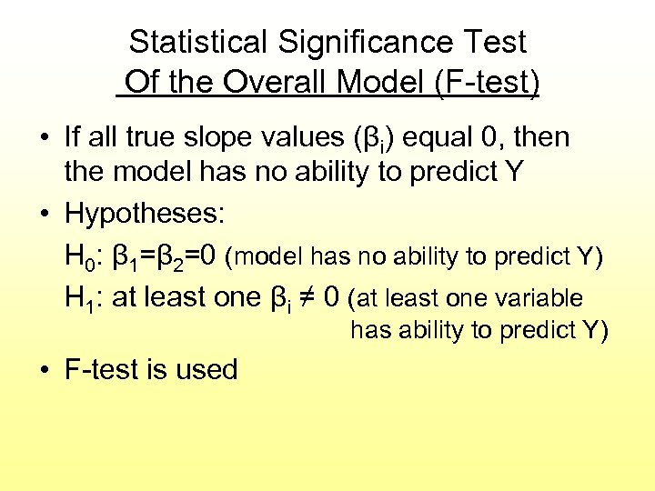 Statistical Significance Test Of the Overall Model (F-test) • If all true slope values