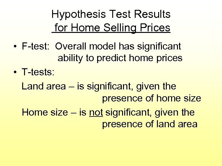 Hypothesis Test Results for Home Selling Prices • F-test: Overall model has significant ability