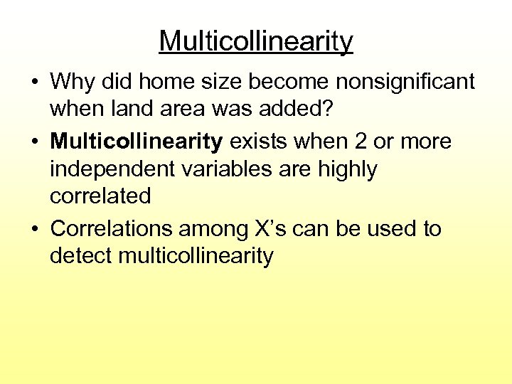 Multicollinearity • Why did home size become nonsignificant when land area was added? •