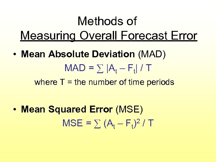 Methods of Measuring Overall Forecast Error • Mean Absolute Deviation (MAD) MAD = ∑