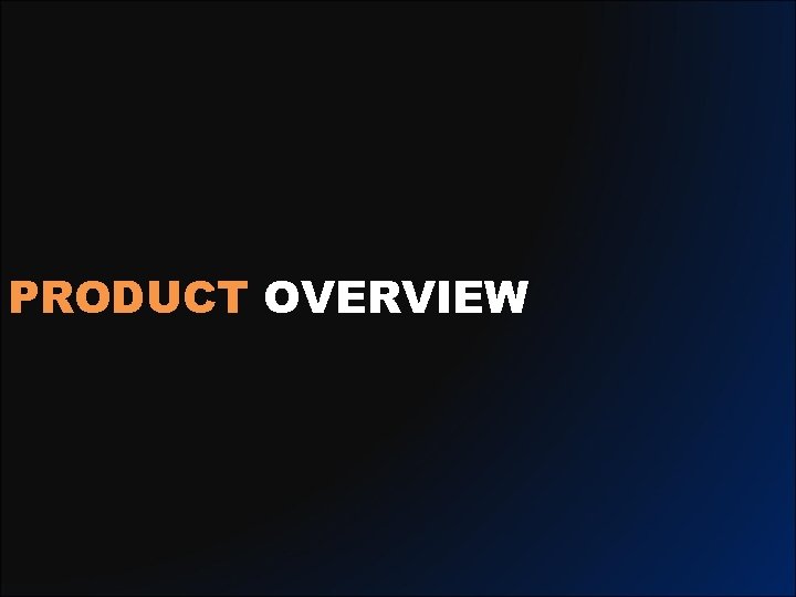 PRODUCT OVERVIEW 