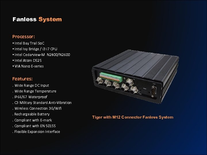 Fanless System Processor: • Intel Bay Trail So. C • Intel Ivy Bridge /