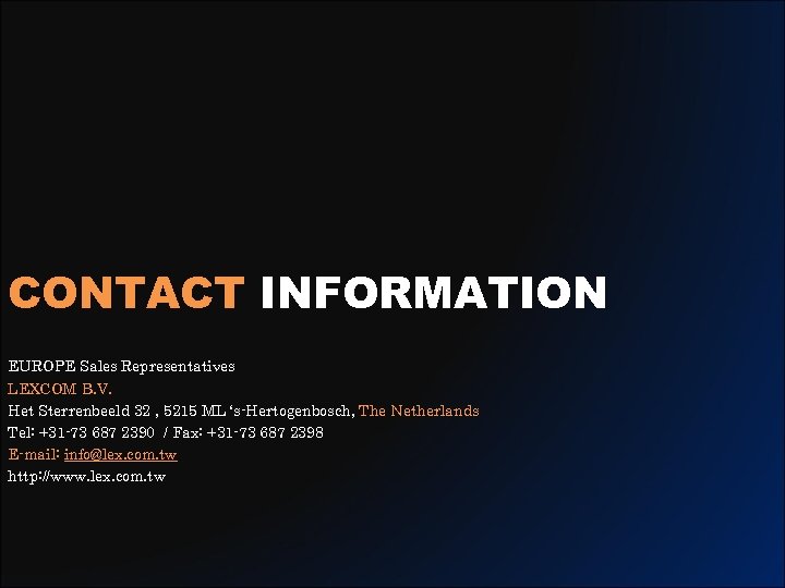 CONTACT INFORMATION EUROPE Sales Representatives LEXCOM B. V. Het Sterrenbeeld 32 , 5215 ML