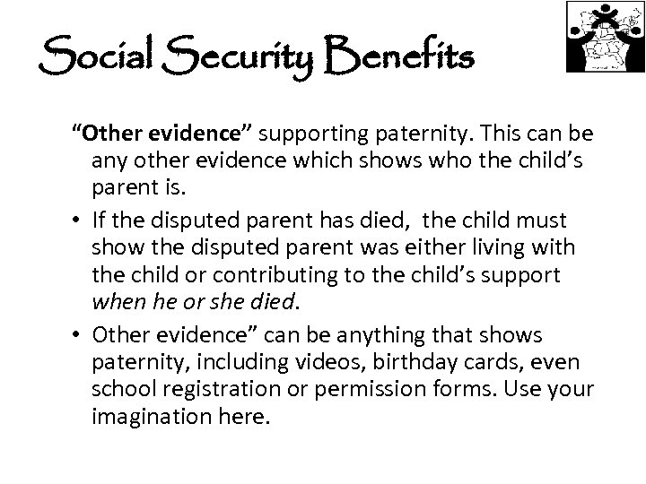 Social Security Benefits “Other evidence” supporting paternity. This can be any other evidence which