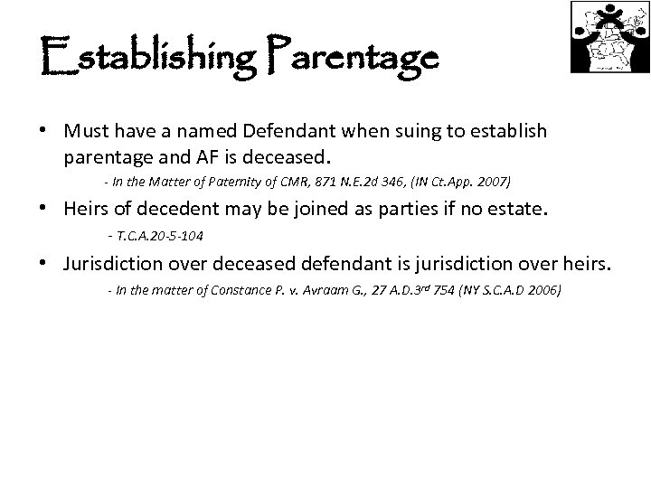 Establishing Parentage • Must have a named Defendant when suing to establish parentage and