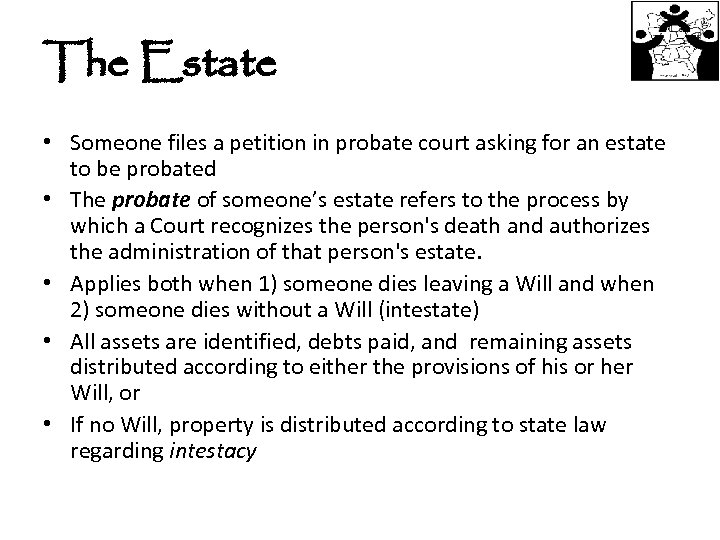 The Estate • Someone files a petition in probate court asking for an estate