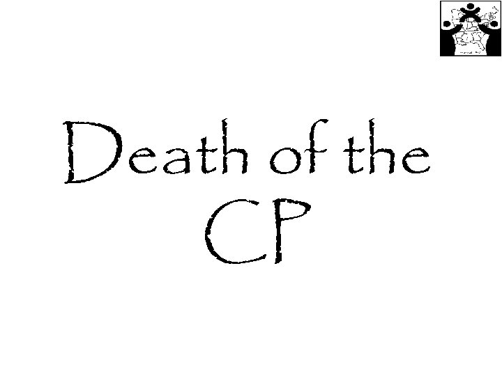 Death of the CP 