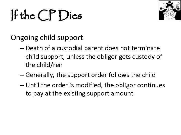 If the CP Dies Ongoing child support – Death of a custodial parent does