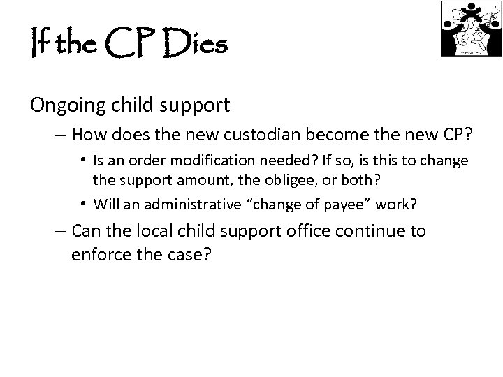 If the CP Dies Ongoing child support – How does the new custodian become