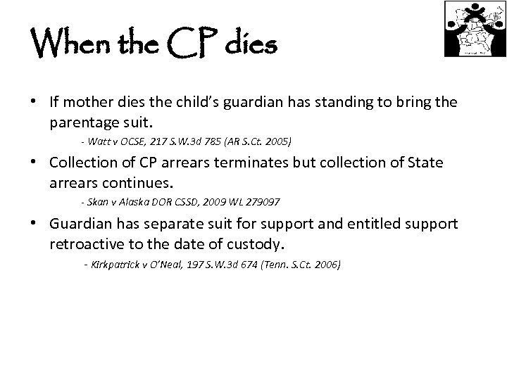 When the CP dies • If mother dies the child’s guardian has standing to