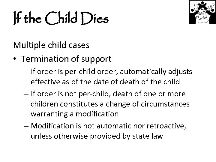 If the Child Dies Multiple child cases • Termination of support – If order