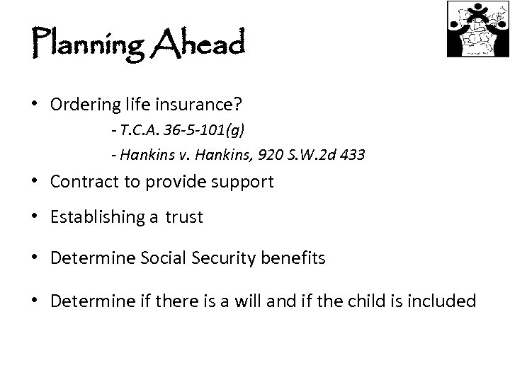 Planning Ahead • Ordering life insurance? - T. C. A. 36 -5 -101(g) -