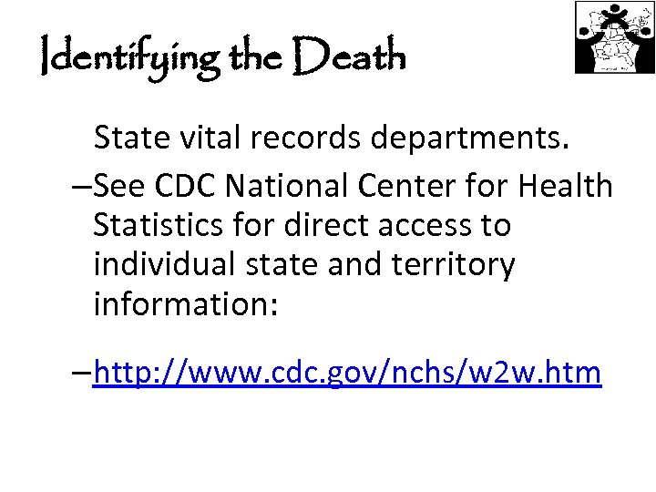 Identifying the Death State vital records departments. –See CDC National Center for Health Statistics