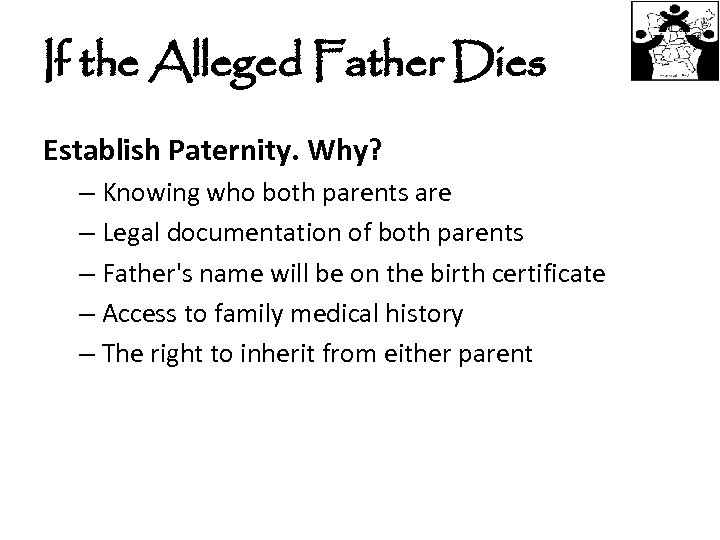 If the Alleged Father Dies Establish Paternity. Why? – Knowing who both parents are